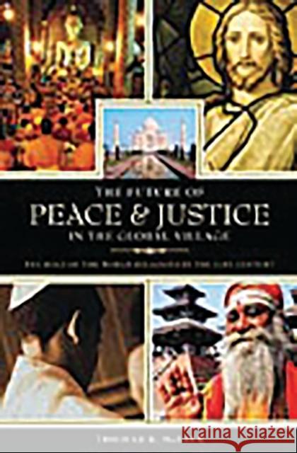 The Future of Peace and Justice in the Global Village: The Role of the World Religions in the Twenty-first Century McFaul, Thomas 9780275993139