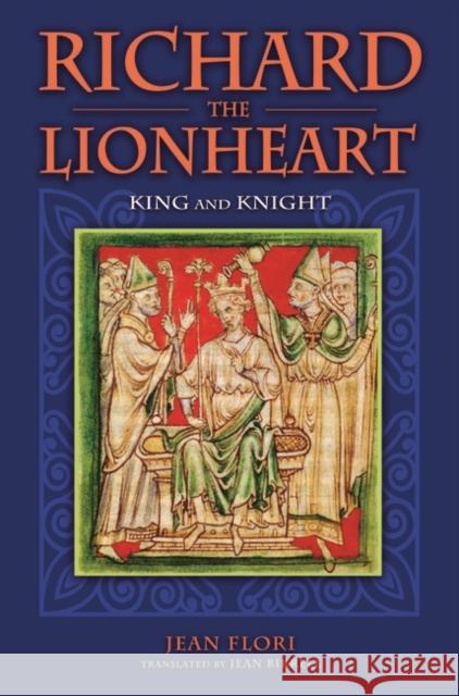 Richard the Lionheart: King and Knight Flori, Jean 9780275993979 Praeger Publishers