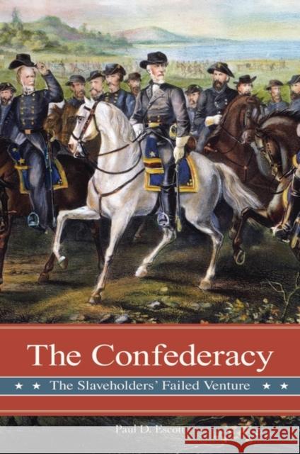 The Confederacy: The Slaveholders' Failed Venture Escott, Paul D. 9780275994099 Praeger Publishers