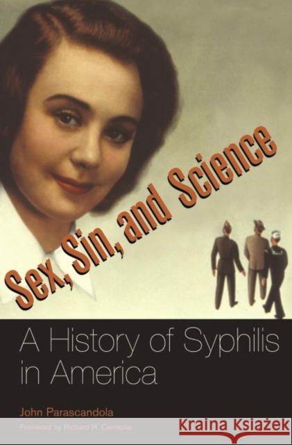 Sex, Sin, and Science: A History of Syphilis in America Parascandola, John 9780275994303 Praeger Publishers