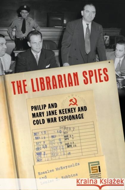 The Librarian Spies: Philip and Mary Jane Keeney and Cold War Espionage Robbins, Louise 9780275994488 Praeger Security International