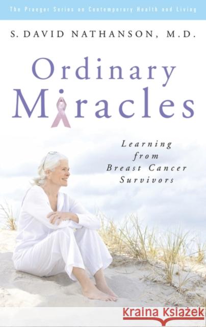 Ordinary Miracles: Learning from Breast Cancer Survivors Nathanson, S. David 9780275994693 Praeger Publishers