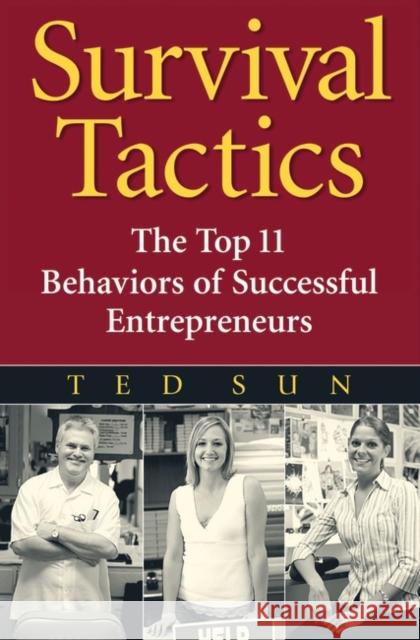 Survival Tactics: The Top 11 Behaviors of Successful Entrepreneurs Sun, Ted 9780275994709 Praeger Publishers