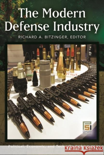 The Modern Defense Industry: Political, Economic, and Technological Issues Bitzinger, Richard 9780275994754