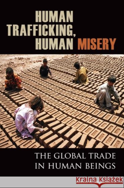 Human Trafficking, Human Misery: The Global Trade in Human Beings Aronowitz, Alexis A. 9780275994815 Praeger Publishers