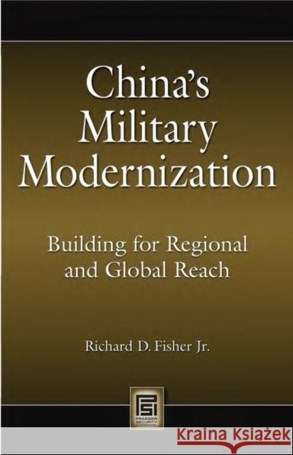 China's Military Modernization: Building for Regional and Global Reach Fisher Jr, Richard D. 9780275994860 Praeger Security International