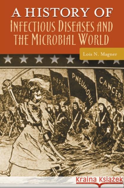 A History of Infectious Diseases and the Microbial World Lois N. Magner 9780275995041