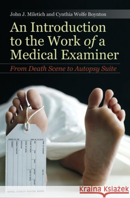 An Introduction to the Work of a Medical Examiner: From Death Scene to Autopsy Suite Miletich, John J. 9780275995089