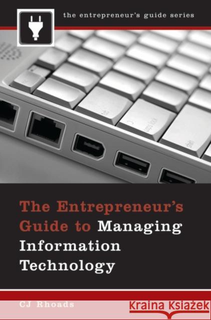 The Entrepreneur's Guide to Managing Information Technology Cj Rhoads C. J. Rhoads 9780275995454 Praeger Publishers