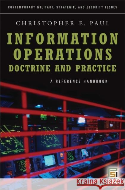 Information Operations--Doctrine and Practice: A Reference Handbook Paul, Christopher 9780275995911