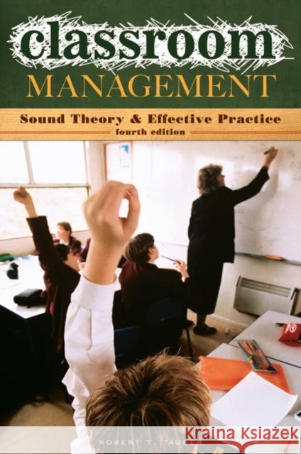 Classroom Management : Sound Theory and Effective Practice, 4th Edition Robert T. Tauber 9780275996680 