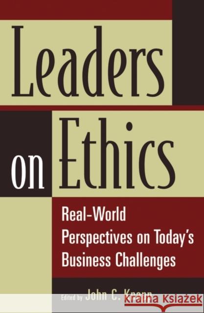 Leaders on Ethics: Real-World Perspectives on Today's Business Challenges Knapp, John C. 9780275996710 Praeger Publishers