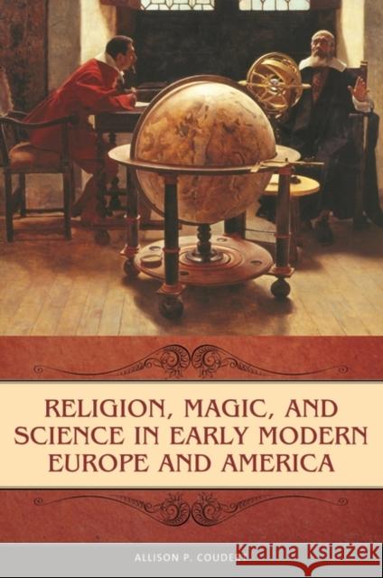 Religion, Magic, and Science in Early Modern Europe and America Allison P. Coudert 9780275996734 Praeger Publishers