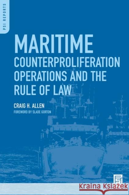 Maritime Counterproliferation Operations and the Rule of Law Craig H. Allen 9780275996987 Praeger Security International