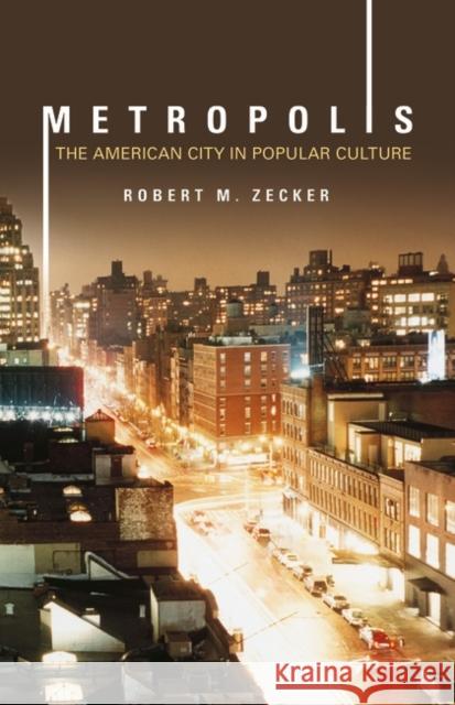Metropolis: The American City in Popular Culture Zecker, Robert 9780275997120 Praeger Publishers