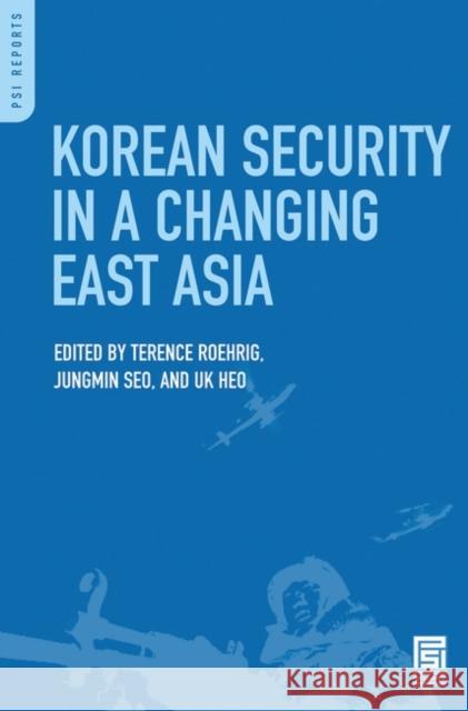 Korean Security in a Changing East Asia Terence Roehrig Jungmin Seo Uk Heo 9780275998349 Praeger Security International