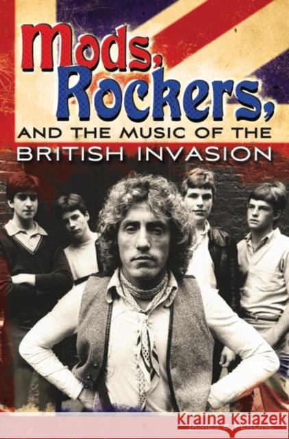 Mods, Rockers, and the Music of the British Invasion James E. Perone 9780275998608 Praeger Publishers