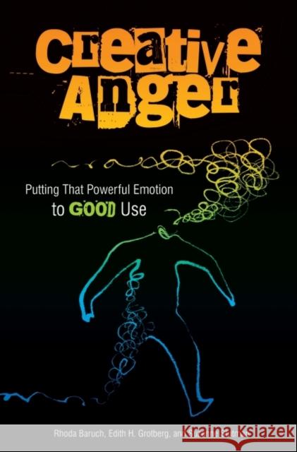 Creative Anger : Putting That Powerful Emotion to Good Use Rhoda Baruch Edith H. Grotberg Suzanne Stutman 9780275998745 Praeger Publishers