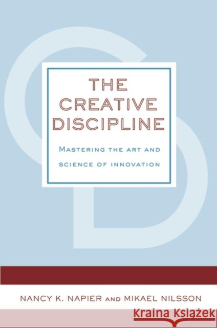 The Creative Discipline: Mastering the Art and Science of Innovation Napier, Nancy K. 9780275998844 Praeger Publishers