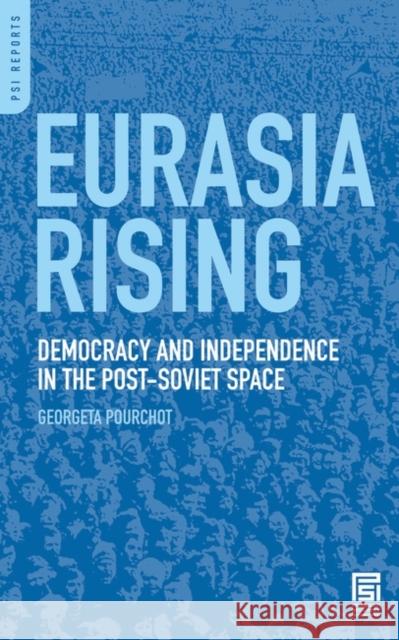 Eurasia Rising: Democracy and Independence in the Post-Soviet Space Pourchot, Georgeta 9780275999162 Praeger Security International