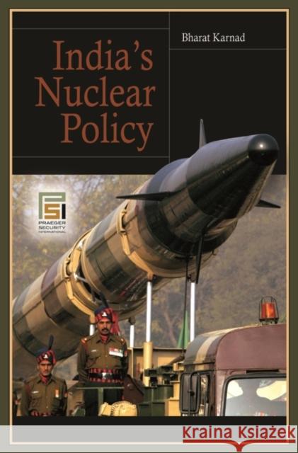 India's Nuclear Policy Bharat Karnad 9780275999452 Praeger Security International