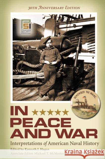 In Peace and War: Interpretations of American Naval History, 30th Anniversary Edition Hagan, Kenneth J. 9780275999537 Praeger Security International