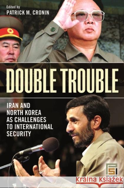 Double Trouble: Iran and North Korea as Challenges to International Security Cronin, Patrick M. 9780275999605