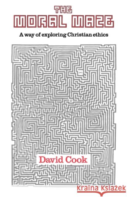 The Moral Maze: Way of Exploring Christian Ethics Cook, E. David 9780281040384 SPCK PUBLISHING