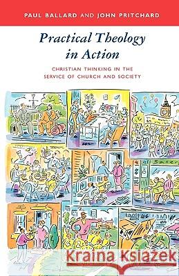 Practical Theology in Action - Christian Thinking in the Service of Church and Society Paul Ballard John Pritchard John Pritchard 9780281050123