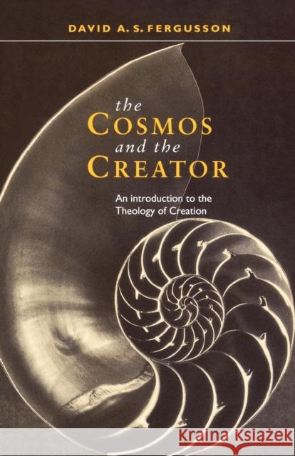 Cosmos and the Creator - An Introduction to the Theology of Creation Fergusson, David 9780281050680
