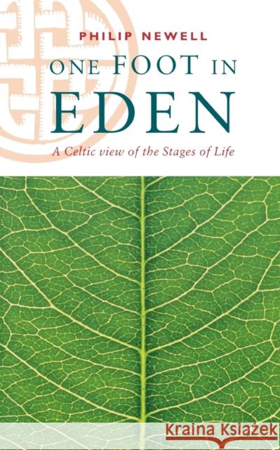 One Foot in Eden - A Celtic View of the Stages of Life Newell, Philip 9780281051212