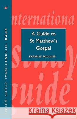 Isg 37 a Guide to St Matthew's Gospel Foulkes, Francis 9780281051731