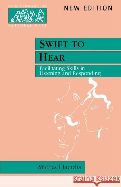 Swift to Hear: Facilitating Skills in Listening and Responding Jacobs, Michael 9780281052608 0