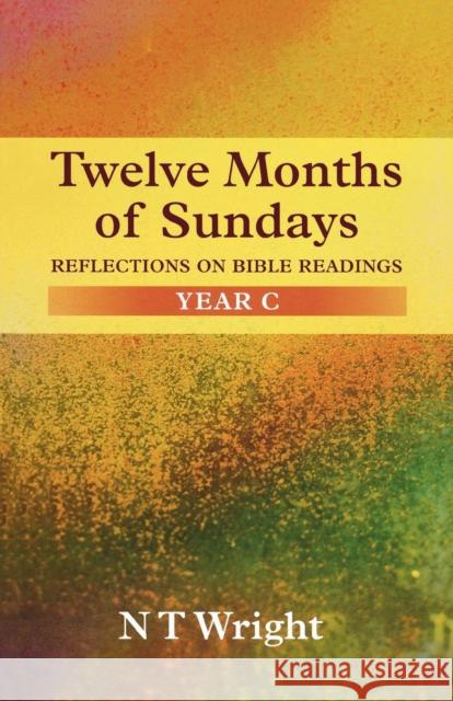 Twelve Months of Sundays Year C: Reflections On Bible Readings Wright, Tom 9780281052851 Society for Promoting Christian Knowledge