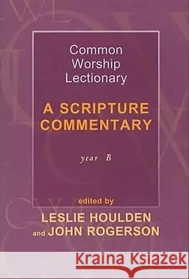 Common Worship Lectionary: A Scripture Commentary (Year B) Houlden, Leslie 9780281053261 Society for Promoting Christian Knowledge