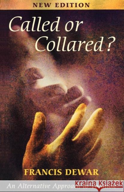 Called or Collared - An Alternative Approach to Vocation Dewar, Francis 9780281053506 SPCK PUBLISHING
