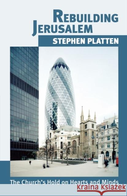 Rebuilding Jerusalem: The Church's Hold on Hearts and Minds. Stephen Platten Platten, Stephen 9780281056972 SPCK PUBLISHING