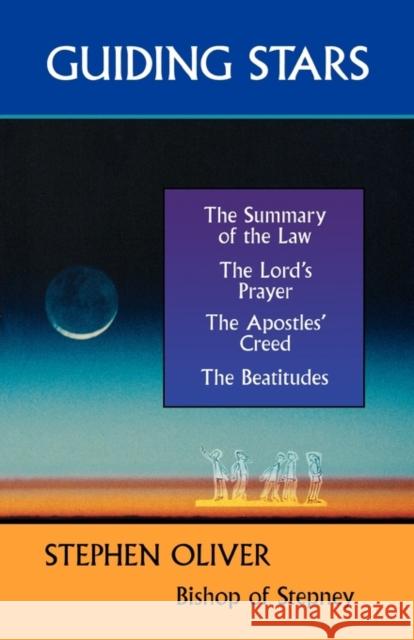 Guiding Stars - The Summary of the Law, the Lord's Prayer, the Creed and the Beatitudes Oliver, Stephen 9780281057313