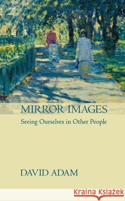 Mirror Images: Seeing Yourself in Other People Adam, David 9780281057740