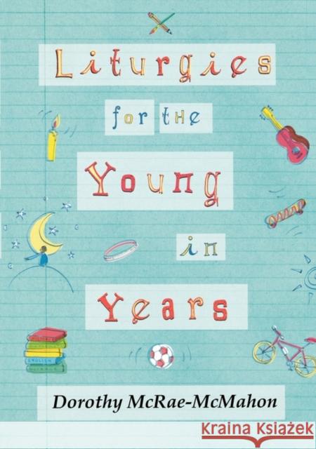 Liturgies for the Young in Years Dorothy Mcrae-Mcmahon 9780281057894