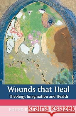 Wounds That Heal: Theology, Imagination and Health  9780281058303 SPCK PUBLISHING