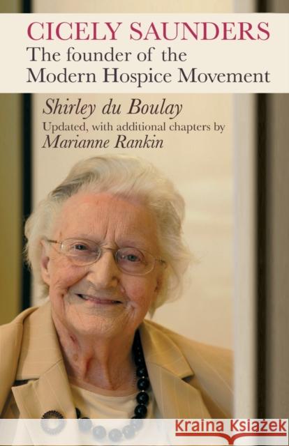 Cicely Saunders: The Founder Of The Modern Hospice Movement Shirley Du Boulay 9780281058891 SPCK Publishing