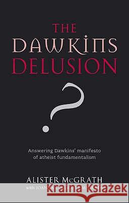 The Dawkins Delusion?: Atheist Fundamentalism and the Denial of the Divine Alister Mcgrath Joanna Collicutt Mcgrath 9780281059270 SPCK Publishing