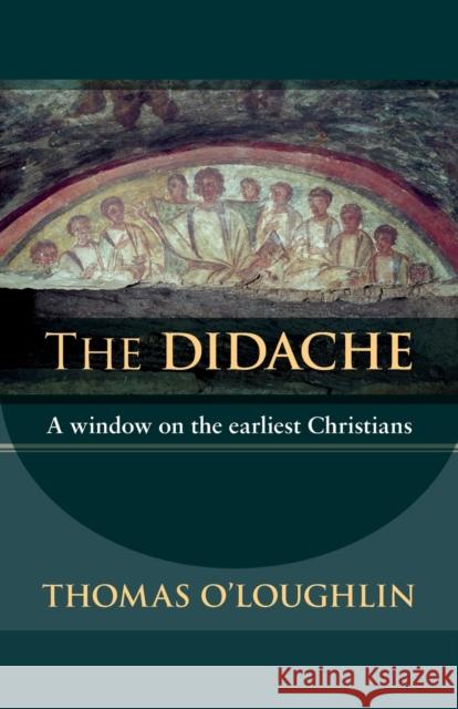 The Didache: A Window On The Earliest Christians Professor Thomas O'Loughlin 9780281059539 SPCK Publishing