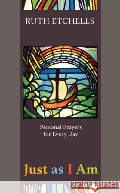 Just as I Am: Personal Prayers for Every Day Etchells, Ruth 9780281060153 SPCK PUBLISHING