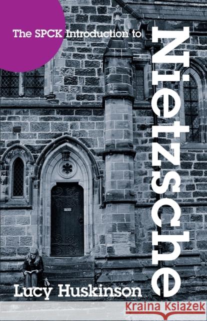 The Spck Introduction to Nietzsche: His Religious Thought Huskinson, Lucy 9780281060429