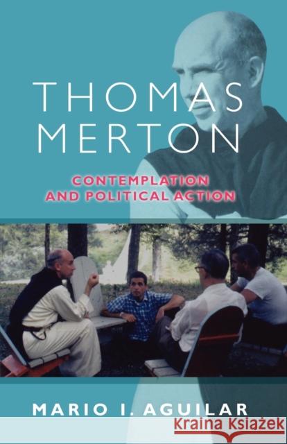 Thomas Merton: Contemplation and Political Action Aguilar, Mario I. 9780281060580 SPCK
