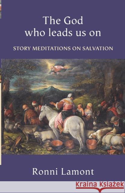 The God Who Leads Us on: Story Meditations on Salvation Lamont, Ronni 9780281060764