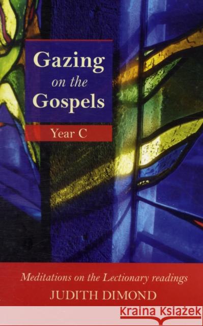 Gazing on the Gospels: Year C - Meditations on the Lectionary Readings Dimond, Judith 9780281061211 SPCK PUBLISHING