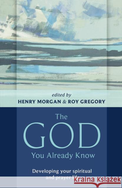 The God You Already Know: Developing Your Spiritual and Prayer Life Morgan, Henry 9780281061556 0